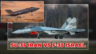 Middle East Air Superiority Domination, Iran's Su-35 Will Meet Israel's F-35