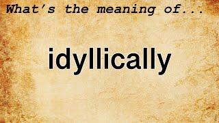 Idyllically Meaning : Definition of Idyllically