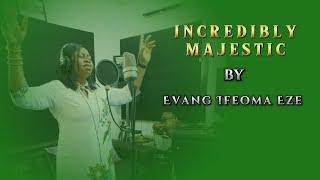 INCREDIBLY MAJESTIC( Official visualiser) | Evang Ifeoma Eze