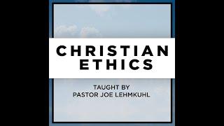 Christian Ethics Class | Week 1 | Pastor Joseph Lehmkuhl