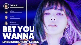 BLACKPINK feat. Cardi B - Bet You Wanna (Line Distribution + Lyrics Color Coded) PATREON REQUESTED