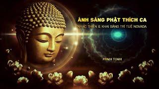 ÁNH SÁNG PHẬT THÍCH CA (Light Of Buddha Shakyamuni) -Nhạc Thiền & Khai Sáng Trí Tuệ | Minh Tịnh