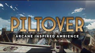 PILTOVER | Arcane Inspired Ambience