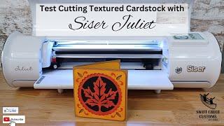 Siser Juliet Cutting Textured Cardstock Testing by Swift Creek Customs