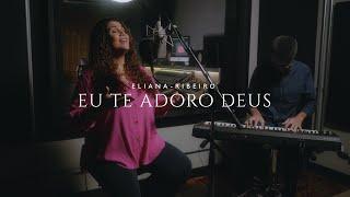 Eu Te Adoro Ó Deus | Eliana Ribeiro