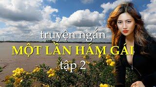 Một lần hám gái – tập 2 | Truyện ngắn Sáng tác