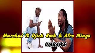 Djick Rock ft Marchal  & Afro Mingo _Umbawe