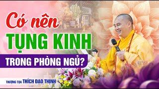 Có nên tụng kinh trong phòng ngủ? | Thầy Thích Đạo Thịnh