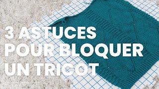 3 astuces à connaitre pour bien bloquer un tricot