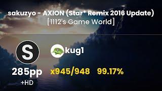 [5.91⭐] kug1 | sakuzyo - AXION (Star* Remix 2016 Update) [1112's] | +HD 99.17% FC (#13 285pp) - osu!