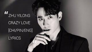 Crazy Love (疯狂的爱) - Zhu Yilong (朱一龙) | Lyrics