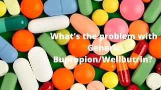 What’s the problem with Generic Bupropion/Wellbutrin?