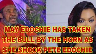 MAY EDOCHIE HAS TAKEN THE BULL BY THE HORN AS SHE SHOCK PETE EDOCHIE