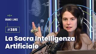 Ep. 385 - La Sacra Intelligenza Artificiale