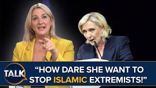 “How Dare She Want To Stop Islamic Extremists!” | Marine Le Pen's Party On Course For Majority Votes