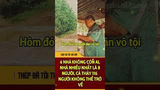 Kí ức bất diệt | 6 gia đình không còn ai, gia đình nhiều nhất cả 8 người đã mãi mãi nằm lại... |THÉP