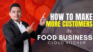 HOW TO GET MORE CUSTOMERS IN FOOD BUSINESS | CLOUD KITCHEN | Dr. ABHINAV SAXENA