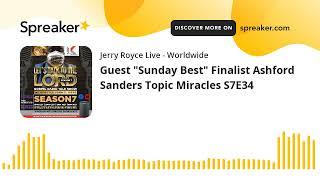 Guest "Sunday Best" Finalist Ashford Sanders Topic Miracles S7E34