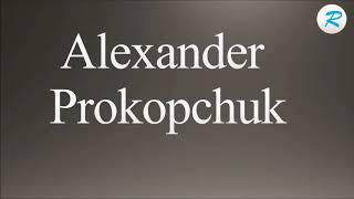 How to pronounce Alexander Prokopchuk