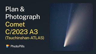 How to Plan & Photograph Comet C/2023 A3 (Tsuchinshan-ATLAS) | Step by Step Tutorial