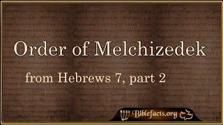 Order of Melchizedek from Hebrews 7, part 2