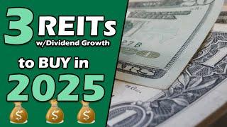 The Best 3 REITS to BUY in 2025 for Dividend Growth Investors