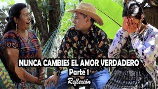 NUNCA CAMBIES EL AMOR VERDADERO Parte 1 Reflexión