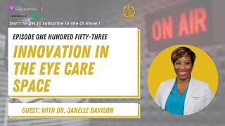 #153 The OI Show :  Innovation in the Eye Care Space Dr. Janelle Davison