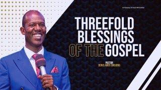 THREEFOLD BLESSINGS OF THE GOSPEL  ||| PASTOR DENIS AMOS EMOJONG.