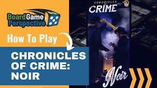 How To Play CHRONICLES OF CRIME: NOIR | Board Game Perspective
