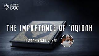 The Importance of 'Aqidah - Ustadh Yasin Munye