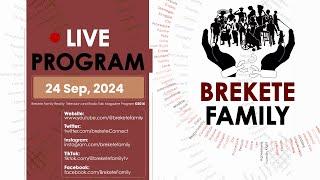 BREKETE FAMILY LIVE PROGRAM 24TH SEPTEMBER 2024