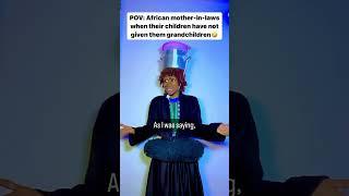 African mother-in-laws when their children have not given them grandchildren #comedy #shorts