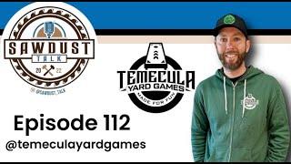 Sawdust Talk Ep. 112 - Temecula Yard Games