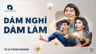 DARE TO THINK, DARE TO DO | Dr. LE THAM DUONG NEWEST IN 2025