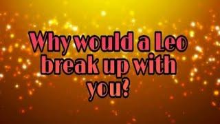 Why would a Leo break up with you?