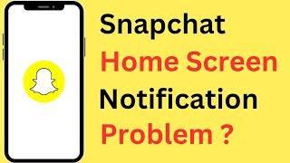 Snapchat Notification Not Showing On Home Screen | Snapchat Home Screen Notifications Problem