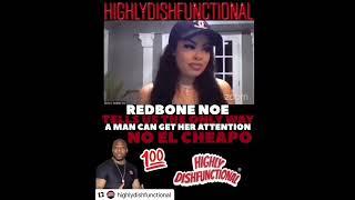 REDBONE NOE says the ONLY WAY a MAN can get her ATTENTION is NOT BE EL CHEAPO