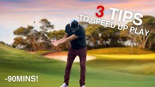 3 TIPS TO SPEED UP PLAY AND SAVE 90 MINUTES ON YOUR ROUND!