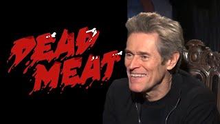 “Dead Meat”- Willem Dafoe