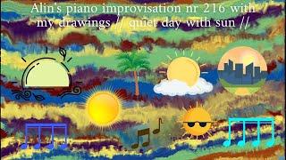 Alin's piano improvisation nr 216 with my drawings // quiet day with sun //