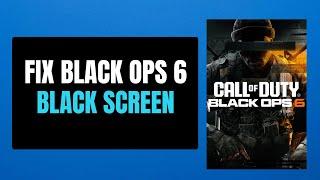 How to Fix Black Screen On Black Ops 6