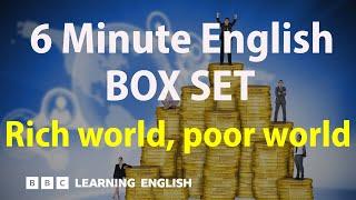 BOX SET: 6 Minute English - 'Rich world, poor world' English mega-class! 30 minutes of new vocab!