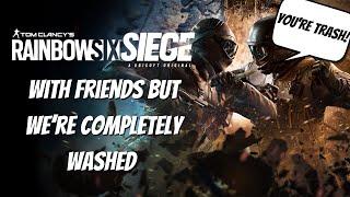 Rainbow Six Siege with Friends, but We're Completely Washed