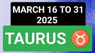 Taurus Pwiding Ganap sa MARCH 16 to 31 2025