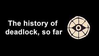 the entire history of Deadlock (so far)