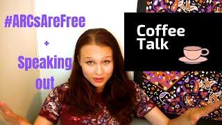 Coffee Talk: #ARCSarefree and Speaking Out