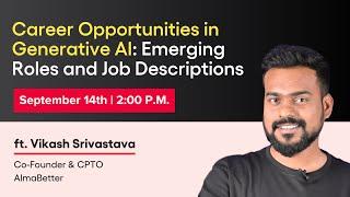 Career Opportunities in Generative AI: Roles and Job Descriptions- AlmaBetter Free Masterclass