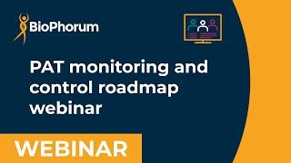 Process analytic technology (PAT) monitoring and control roadmap webinar