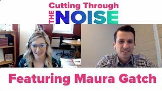 Cutting Through The Noise: Maura Gatch